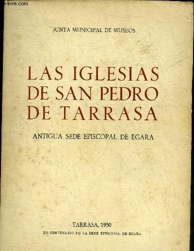 LAS IGLESIAS DE SAN PEDRO DE TARRASA ANTIGUA SEDE EPISCOPAL DE EGARA.