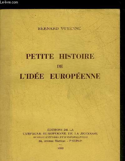 PETITE HISTOIRE DE L'IDEE EUROPEENNE.