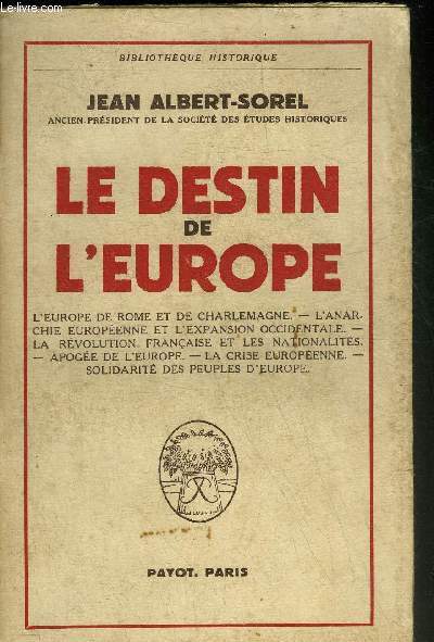 LE DESTIN DE L'EUROPE - L'EUROPE DE ROME ET DE CHARLEMAGNE - L'ANARCHIE EUROPEENNE ET L'EXPANSION OCCIDENTALE - LA REVOLUTION FRANCAISE ET LES NATIONALITES - APOGEE DE L'EURIOPE - LA CRISE EUROPEENNE - SOLIDARITE DES PEUPLES D'EUROPE.