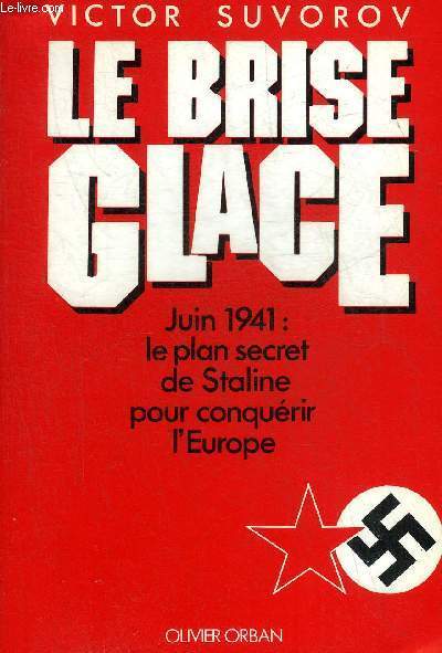 LE BRISE GLACE JUIN 1941 LE PLAN SECRET DE STALINE POUR CONQUERIR L'EUROPE.