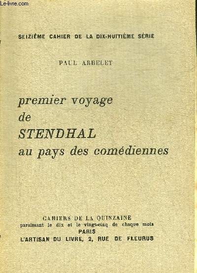 PREMIER VOYAGE DE STENDHAL AU PAYS DES COMEDIENNES - SEIZIEME CAHIER DE LA DIX HUITIEME SERIE.