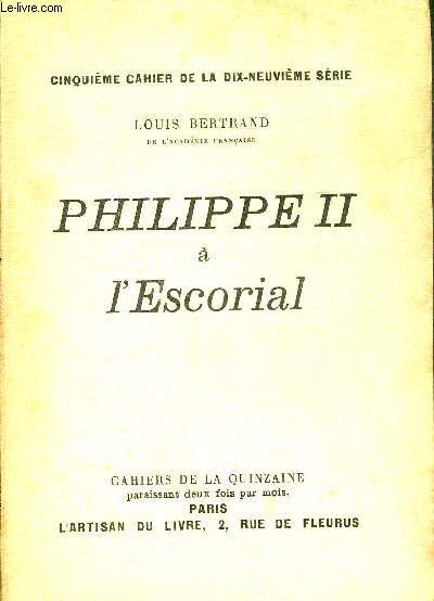 PHILIPPE II A L'ESCORIAL - CINQUIEME CAHIER DE LA DIX NEUVIEME SERIE.