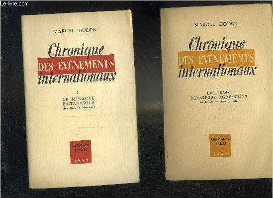 CHRONIQUE DES EVENEMENTS INTERNATIONAUX - EN DEUX TOMES - TOMES 1 + 2 - TOME 1 : LE MIRACLE BRITANNIQUE (JUIN 1940 FIN MARS 1941) - TOME 2 : LES TROIS DERNIERES AGRESSIONS (AVRIL 1941 DECEMBRE 1941).