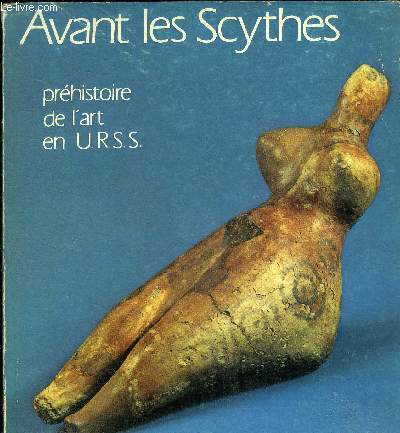 AVANT LES SCYTHES PREHISTOIRE DE L'ART EN URSS - GRAND PALAIS 6 FEVRIER - 30 AVRIL 1979.