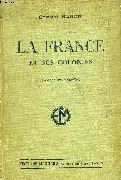 LA FRANCE ET SES COLONIES - CLASSES DE PREMIERE - PROGRAMME DU 30 AVRIL 1931 - 3E EDITION.