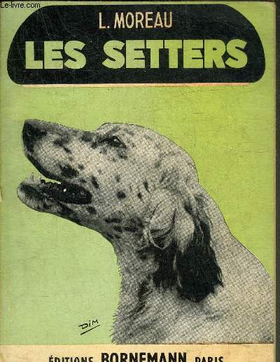 LES SETTERS - STANDARD - DRESSAGE - ELEVAGE - MALADIES.