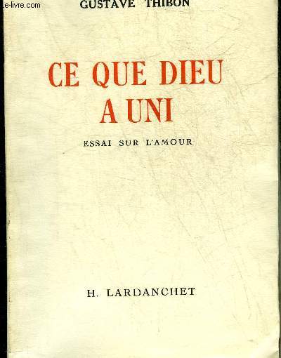 CE QUE DIEU A UNI ESSAI SUR L'AMOUR - EXEMPLAIRE N204/200 SUR VELIN DU MARAIS .