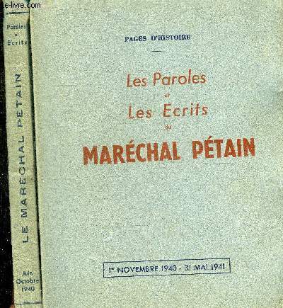 LES PAROLES ET LES ECRITS DU MARECHAL PETAIN - 2 VOLUMES : JUIN-OCTOBRE 1940 + 1ER NOVEMBRE 1940 - 31 MAI 1941.
