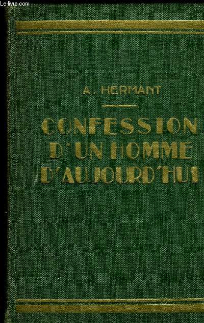 CONFESSION D'UN HOMME D'AUJOURD'HUI - MEMOIRES POUR SERVIR A L'HISTOIRE DE LA SOCIETE.