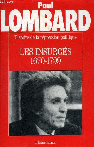 HISTOIRE DE LA REPRESSION POLITIQUE LES INSURGES 1670-1799.