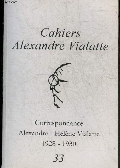 CAHIERS ALEXANDRE VIALATTE N33 - CORRESPONDANCE ALEXANDRE - HELENE VIALATTE 1928-1930.