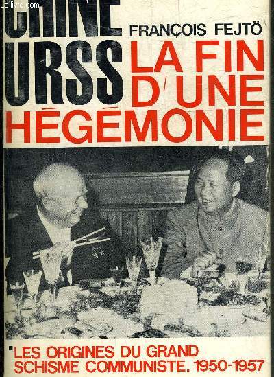 CHINE-URSS LA FIN D'UNE HEGEMONIE - TOME 1 : LES ORIGINES DU GRAND SCHISME COMMUNISTE 1950-1957.