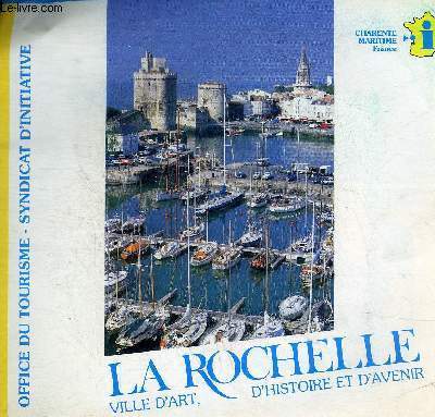 UNE PLAQUETTE : LA ROCHELLE VILLE D'ART D'HISTOIRE ET D'AVENIR - OFFICE DU TOURISME SYNDICAT D'INITIATIVE.