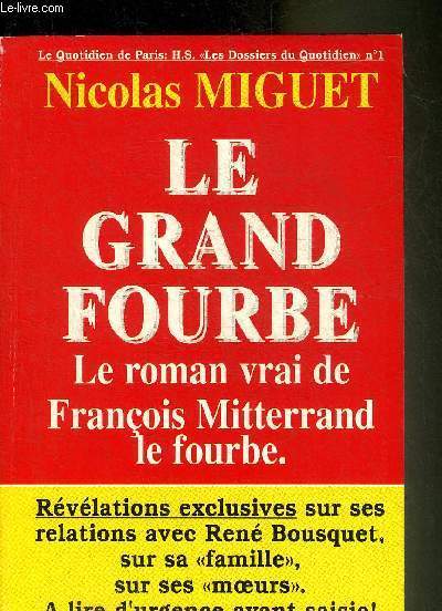 LE GRAND FOURBE LE ROMAN VRAI DE FRANCOIS MITTERRAND LE FOURBE.