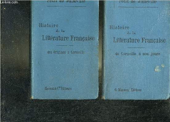 HISTOIRE DE LA LITTERATURE FRANCAISE - EN DEUX TOMES - TOMES 1 + 2 - TOME 1 : DES ORIGINES A CORNEILLE - TOME 2 : DE CORNEILLE A NOS JOURS.