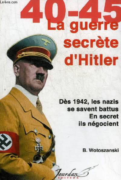 40-45 LA GUERRE SECRETE D'HITLER - DES 1942 LES NAZIS SE SAVENT BATTUS EN SECRET ILS NEGOCIENT.