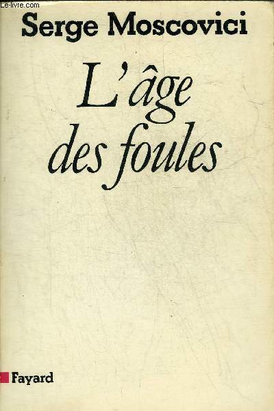 L'AGE DES FOULES - UN TRAITE HISTORIQUE DE PSYCHOLOGIE DES MASSES.
