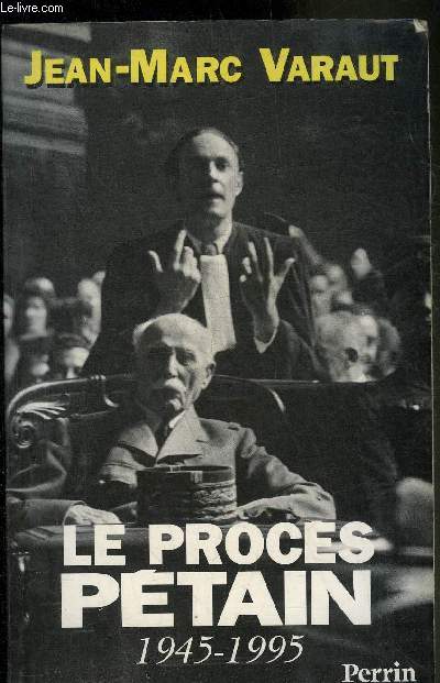 LE PROCES PETAIN 1945-1995.