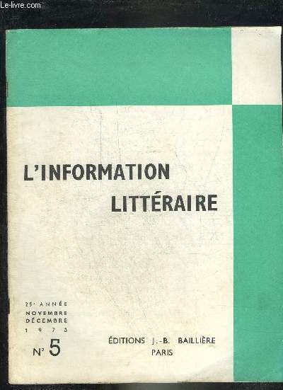 L'INFORMATION LITTERAIRE N5 NOVEMBRE DECEMBRE 1973 25E ANNEE - La tragi-comdie en France de 1600  1640 - les affinits allemandes dans l'oeuvre de Maurice Maeterlinck - cinq principes fondamentaux d'euphonie des vers franais etc.