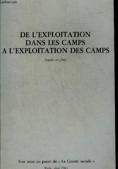 DE L'EXPLOITATION DANS LES CAMPS A L'EXPLOITATION DES CAMPS (SUITE ET FIN) - UNE MISE AU POINT DE LA GUERRE SOCIALE PARIS MAI 1981.