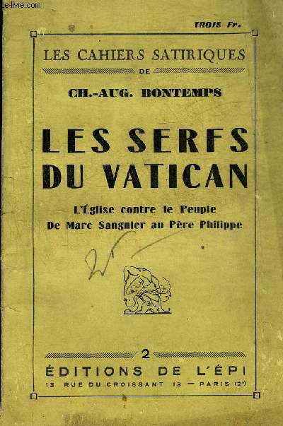 LES SERFS DU VATICAN L'EGLISE CONTRE LE PEUPLE DE MARC SANGNIER AU PERE PHILIPPE - LES CAHIERS SATIRIQUES DE CH.-AUG. BONTEMPS.