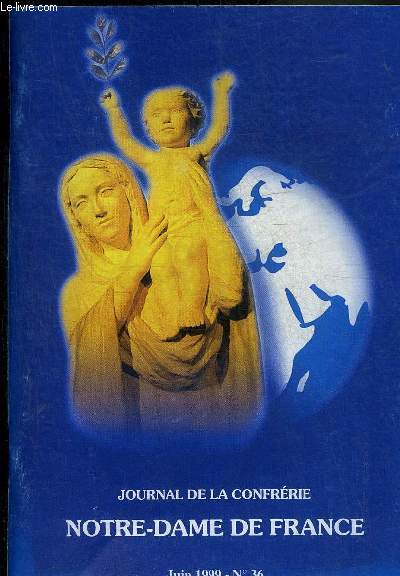 JOURNAL DE LA CONFRERIE NOTRE DAME DE FRANCE N36 JUIN 1999 - Ave maria - vierges plerines - Saint Jrme - terre sainte - nous avons besoins de vous ! - venez  bethlem ! - informez vos amis ! - aidez nous  financer ce grand projet ! - programme etc.