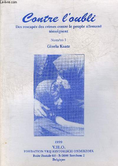 CONTRE L'OUBLI DES RESCAPES DES CRIMES CONTRE LE PEUPLE ALLEMAND TEMOIGNENT - NUMERO 1 .