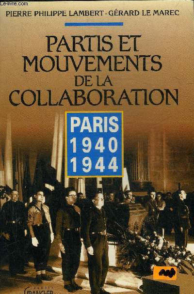 PARTIS ET MOUVEMENTS DE LA COLLABORATION - PARIS 1940-1944.