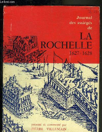 JOURNAL DES ASSIEGES DE LA ROCHELLE 1627-1628.