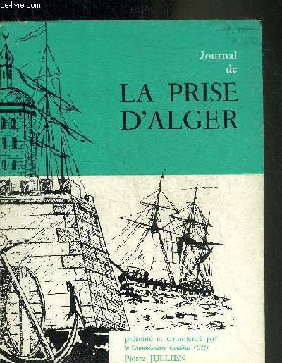 JOURNAL DE LA PRISE D'ALGER PAR LE CAPITAINE DE FREGATE MATTERER 1830.