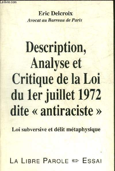 DESCRIPTION ANALYSE ET CRITIQUE DE LA LOI DU 1ER JUILLET 1972 DITE ANTIRACISTE - LOI SUBVERSIVE ET DELIT METAPHYSIQUE.