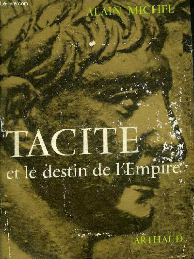 TACITE ET LE DESTIN DE L'EMPIRE - COLLECTION SIGNES DES TEMPS XVIII.