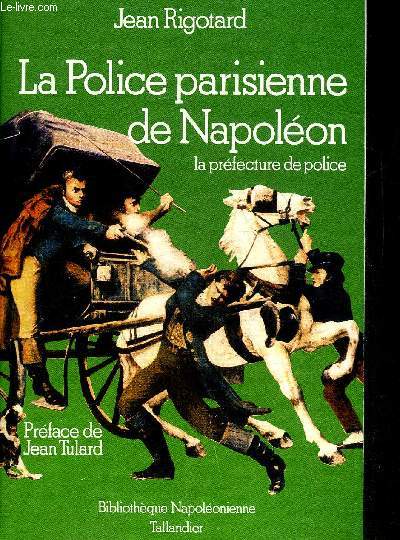 LA POLICE PARISIENNE DE NAPOLEON - LA PREFECTURE DE POLICE.