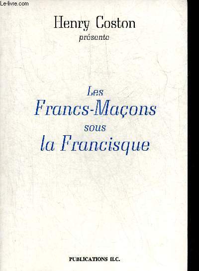 LES FRANCS MACONS SOUS LE FRANCISQUE.