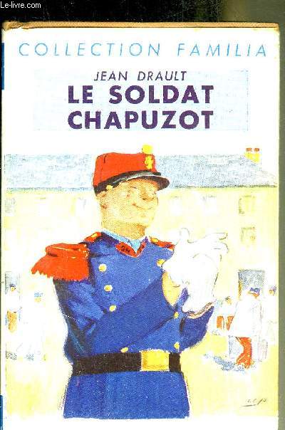 LE SOLDAT CHAPUZOT (SCENES DE LA VIE DE CASERNE) - COLLECTION FAMILIA.