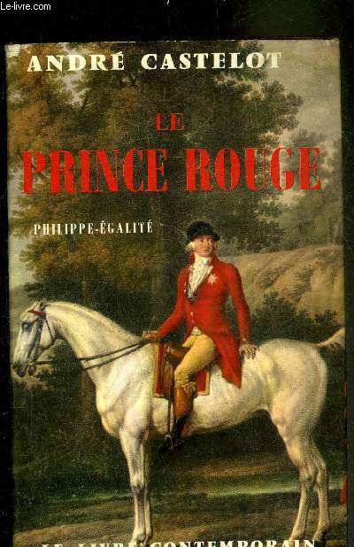 LE PRINCE ROUGE PHILIPPE EGALITE D'APRES DES DOCUMENTS INEDITS - COLLECTION PRESENCE DE L'HISTOIRE.