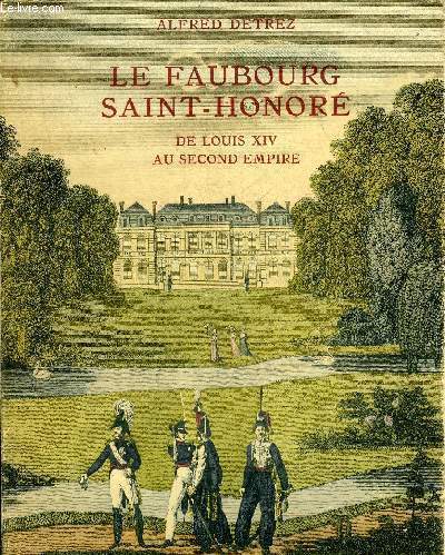 LE FAUBOURG SAINT-HONORE DE LOUIS XIV AU SECOND EMPIRE.