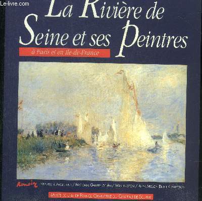 LA RIVIERE DE SEINE ET SES PEINTRES A PARIS ET EN ILE DE FRANCE - ORANGERIE DU CHATEAU DE SCEAUX 2 OCTOBRE - 15 DECEMBRE 1991.