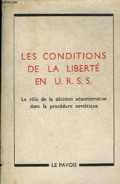 LES CONDITIONS DE LA LIBERTE EN URSS - LE ROLE DE LA DECISION ADMINISTRATIVE DANS LA PROCEDURE SOVIETIQUE.