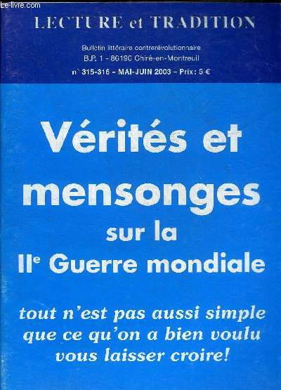 LECTURE ET TRADITION N315-316 MAI JUIN 2003 - VERITES ET MENSONGES SUR LA IIE GUERRE MONDIALE - TOUT N'EST PAS AUSSI SIMPLE QUE CE QU'ON A BIEN VOULU VOUS LAISSEZ CROIRE !.