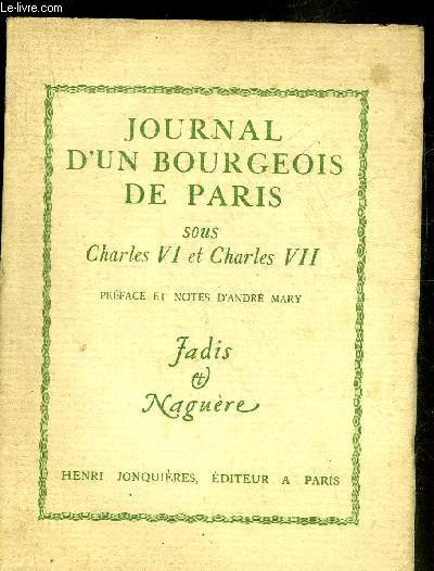 JOURNAL D'UN BOURGEOIS DE PARIS SOUS CHARLES VI ET CHARLES VII - COLLECTION LES HOMMES LES FAITS ET LES MOEURS.