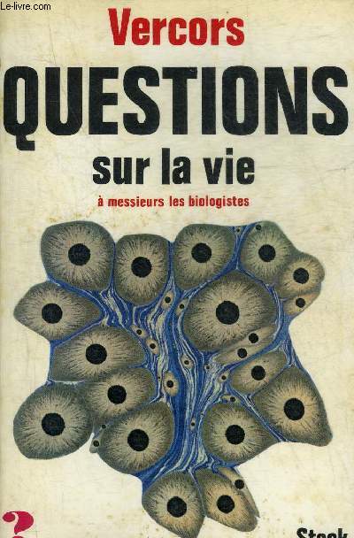 QUESTIONS SUR LA VIE A MM.LES BIOLOGISTES - COLLECTION QUESTIONS.