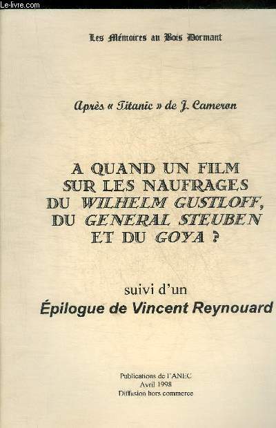 A QUAND UN FILM SUR LES NAUFRAGES DU WILHELM GUSTLOFF DU GENERAL STEUBEN ET DU GOYA ? SUIVI D'UN EPILOGUE DE VINCENT REYNOUARD - LES MEMOIRES AU BOIS DORMANT.