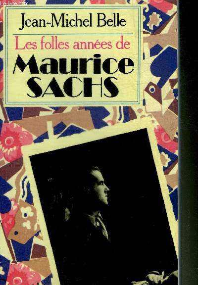 LES FOLLES ANNEES DE MAURICE SACHS.