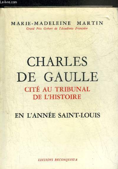 CHARLES DE GAULLE CITE AU TRIBUNAL DE L'HISTOIRE EN L'ANNEE SAINT LOUIS.