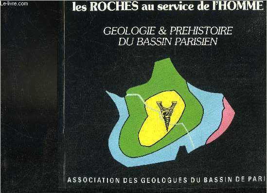 LES ROCHES AU SERVICE DE L'HOMME - GEOLOGIE ET PREHISTOIRE DU BASSIN PARISIEN.