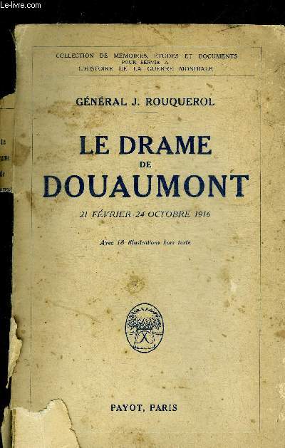 LE DRAME DE DOUAUMONT 21 FEVRIER - 24 OCTOBRE 1916 - COLLECTION DE MEMOIRES ETUDES ET DOCUMENTS POUR SERVIR A L'HISTOIRE DE LA GUERRE MONDIALE.