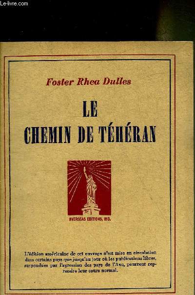 LE CHEMIN DE TEHERAN LA RUSSIE ET L'AMERIQUE DE 1871 A 1943.