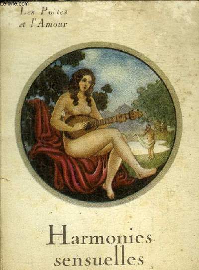 HARMONIES SENSUELLES - LES POETES ET L'AMOUR.