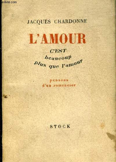 L'AMOUR C'EST BEAUCOUP PLUS QUE L'AMOUR - PENSEES D'UN ROMANCIER.